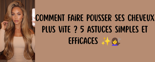 Comment faire pousser ses cheveux plus vite ? 5 astuces simples et efficaces ✨💇‍♀️